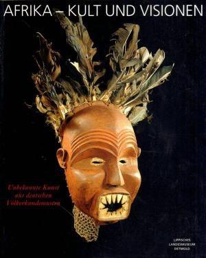 Afrika - Kult und Visionen. Unbekannte Kunst aus deutschen Völkerkundemuseen.