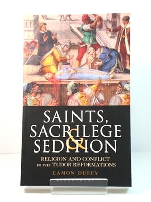 Image du vendeur pour Saints, Sacrilege & Sedition: Religion and Conflict in Tudor Reformations mis en vente par PsychoBabel & Skoob Books
