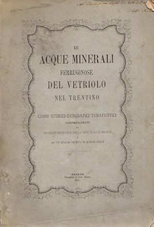 Immagine del venditore per Le acque ferruginose di Levico nel Trentino dette del Vetriolo: cenni storici-geografici-terapeutici dei signori dottori Girolamo Avancini e Giuseppe Pacher: DEDICA ALLA BROSS. DELL'AUTORE.: Accompagnati da un cenno geologico della montagna di fronte e da un'analisi chimica di quelle acque per cura di Luigi Manetti. venduto da Studio Bibliografico Adige