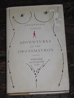Image du vendeur pour Adventures in the Orgasmatron - William Reich and the Invention of Sex mis en vente par Makovski Books