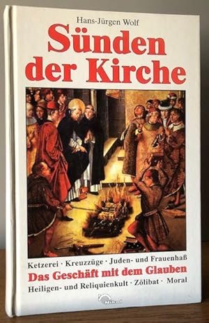 Bild des Verkufers fr Snden der Kirche. Ketzerei, Kreuzzge, Juden- und Frauenha. Das Geschft mit dem Glauben. Heiligen- und Reliquienkult, Zlibat, Moral. zum Verkauf von Antiquariat Lohmann