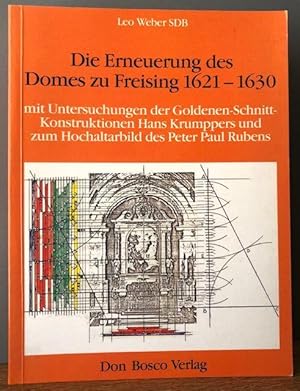 Seller image for Die Erneuerung des Domes zu Freising 1621-1630 mit Untersuchungen der Goldenen-Schnitt-Konstruktionen Hans Krumppers und zum Hochaltarbild des Peter Paul Rubens. for sale by Antiquariat Lohmann