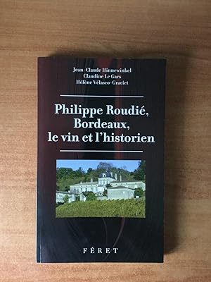 Bild des Verkufers fr PHILIPPE ROUDIE, BORDEAUX, LE VIN ET L'HISTORIEN zum Verkauf von KEMOLA