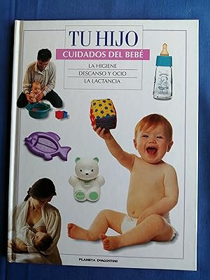 Tu hijo : cuidados del bebé : la higiene, descanso y ocio, la lactancia