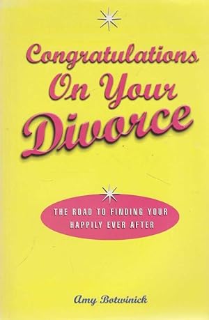 Congratulations on Your Divorce: The Road to Finding Your Happily Ever After