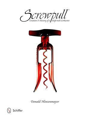 Screwpull: Creation & History of a High-tech Corkscrew