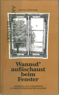 Bild des Verkufers fr Wannsd' auischaust beim Fenster. Gereimtes und Ungereimtes in obersterreichischer Mundart. zum Verkauf von Antiquariat Weinek