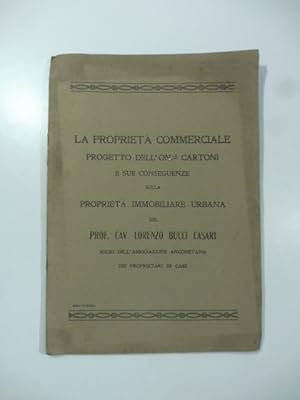 La proprieta' commerciale. Progetto dell'On. Cartoni e sue conseguenze sulla proprieta' immobilia...