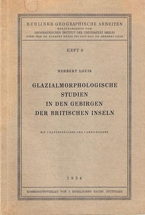 Glazialmorphologische Studien in den Gebirgen der britischen Inseln. (Berliner Geographische Arbe...