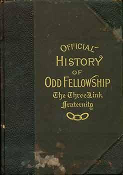 Image du vendeur pour The Official History and Literature of Odd Fellowship: The Three-Link Fraternity. mis en vente par Wittenborn Art Books