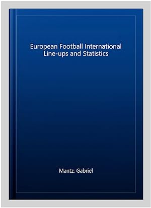 Imagen del vendedor de European Football International Line-ups and Statistics a la venta por GreatBookPrices