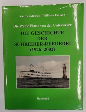 Seller image for Die Geschichte der Schreiber-Reederei (1926-2002). Die Weie Flotte von der Unterweser. Mit vielen s/w Abb. for sale by Der Buchfreund