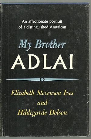 Seller image for My Brother Adlai: An affectionate portrait of a distingquished American - SIGNED COPY for sale by Sabra Books