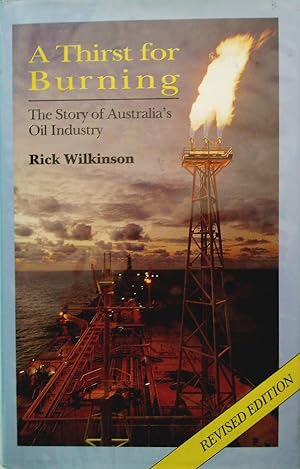 A Thirst For Burning. The Story Of Australia's Oil Industry.