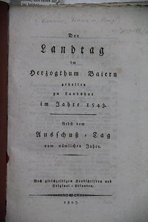 Der Landtag im Herzogthum Baiern gehalten zu Landshut im Jahre 1543. Nebst dem Ausschuß-Tag vom n...