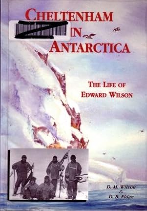 Cheltenham in Antarctica : The Life of Edward Wilson