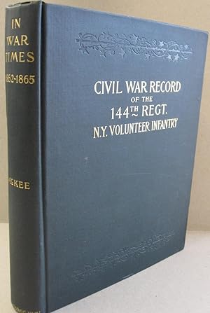 Bild des Verkufers fr Back "In War Times" History of the 144th Regiment, New York Volunteer Infantry; with Itinerary showing contemporaneous date of the most important Battles of the Civil War zum Verkauf von Midway Book Store (ABAA)