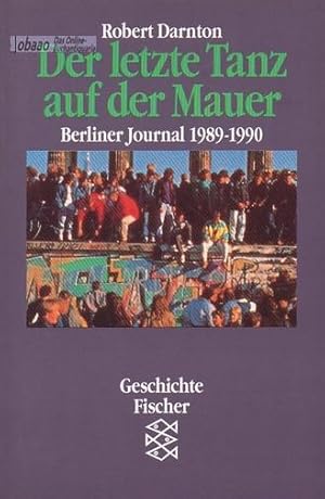 Bild des Verkufers fr Der letzte Tanz auf der Mauer. Berliner Journal 1989-1990 zum Verkauf von obaao - Online-Buchantiquariat Ohlemann