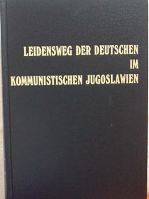 Seller image for Leidensweg der Deutschen im kommunistischen Jugoslawien; Teil: Bd. 3., Erschiessungen - Vernichtungslager - Kinderschicksale in der Zeit von 1944 - 1948. Georg Wildmann. Mitautoren: Leopold Barwich . / Donauschwbisches Archiv, Mnchen / Reihe 3 / Beitrge zur donauschwbischen Volks- und Heimatforschung ; [Bd. 54] for sale by Herr Klaus Dieter Boettcher