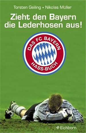 Bild des Verkufers fr Zieht den Bayern die Lederhosen aus!: Das FC-Bayern-Hass-Buch zum Verkauf von Modernes Antiquariat an der Kyll