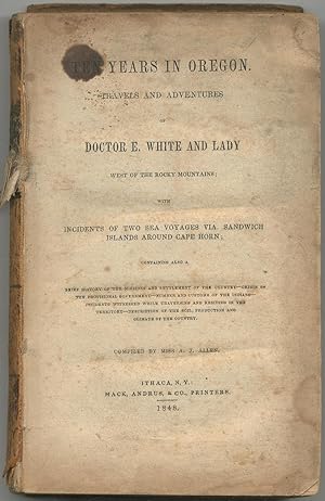 Bild des Verkufers fr Ten Years in Oregon. Travels and Adventures of Doctor E. White and Lady West of the Rocky Mountains with Incidents of Two Sea Voyages Via. Sandwich Islands Around Cape Horn; . zum Verkauf von Between the Covers-Rare Books, Inc. ABAA