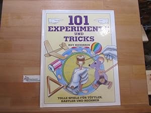 101 Experimente und Tricks : tolle Spiele für Tüftler, Bastler und Rechner. Roy Richards. Ill. vo...