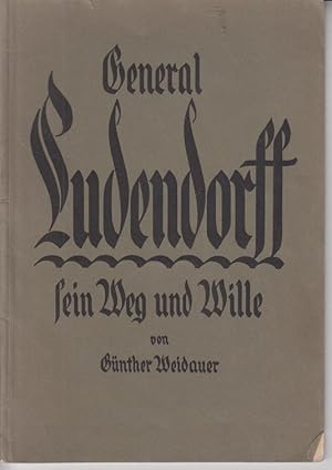 Image du vendeur pour General Ludendorff. Sein Weg und Wille. mis en vente par Allguer Online Antiquariat