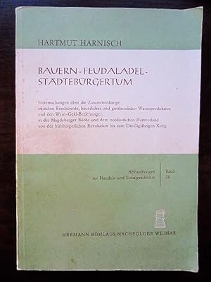 Seller image for Bauern   Feudaladel   Stdtebrgertum. Untersuchungen ber die Zusammenhnge zwischen Feudalrente, buerlicher und gutherrlicher Warenproduktion und den Ware-Geld-Beziehungen in der Magdeburger Brde und dem nordstlichen Harzvorland for sale by Rudi Euchler Buchhandlung & Antiquariat