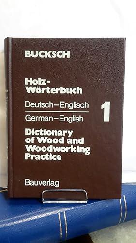 Holz-Wörterbuch; Teil: 1., Deutsch-englisch / English - German. Dictionary of Wood and Woodworkin...