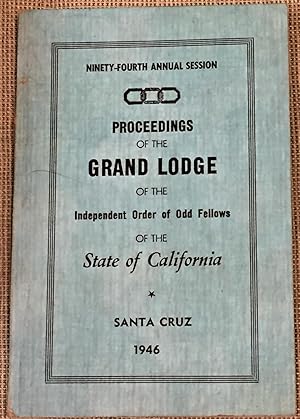 Proceedings of the Grand Lodge of the Independent Order of Odd Fellows of the State of California...