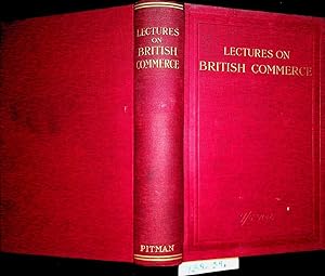 Bild des Verkufers fr Lectures on British commerce : including finance, insurance, business and industry with a preface by W. Pember Reeves. zum Verkauf von ANTIQUARIAT.WIEN Fine Books & Prints