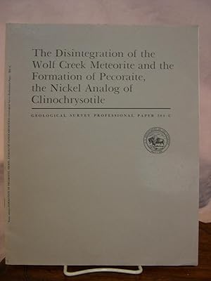 Seller image for THE DISINTEGRATION OF THE WOLF CREEK METEORITE AND THE FORMATION OF PECORAITE, THE NICKEL ANALOG OF CLINOCHRYSOTILE: PROFESSIONAL PAPER 384-C for sale by Robert Gavora, Fine & Rare Books, ABAA