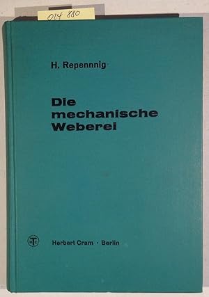 Die Mechanische Weberei. Lehrbuch zum Gebrauch an technischen und gewerblichen Schulen sowie zum ...