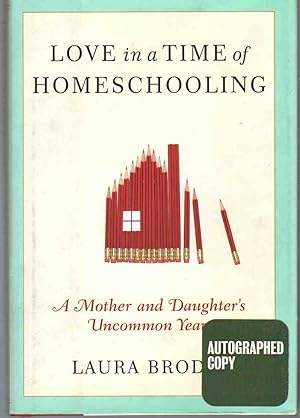 Seller image for LOVE IN A TIME OF HOMESCHOOLING A Mother and Daughter's Uncommon Year for sale by The Avocado Pit