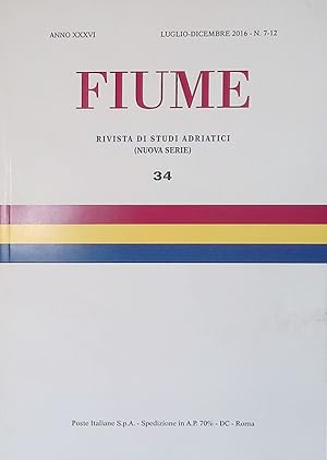 Fiume. Rivista di studi adriatici. Nuova serie. Anno XXXVI luglio-dicembre 2016. N. 7-12