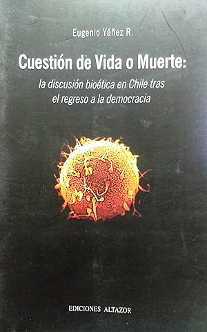 Imagen del vendedor de Cuestin de Vida o Muerte : la discusin biotica en Chile tras el regreso a la democracia a la venta por Librera Monte Sarmiento