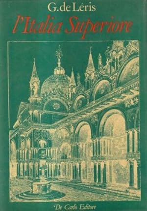 Image du vendeur pour L'Italia Superiore. Piemonte-Liguria-Lombardia-Veneto-Emilia-Romagna-Toscana. Belle arti, monumenti, ricordi storici, paesaggi, costumi. mis en vente par FIRENZELIBRI SRL