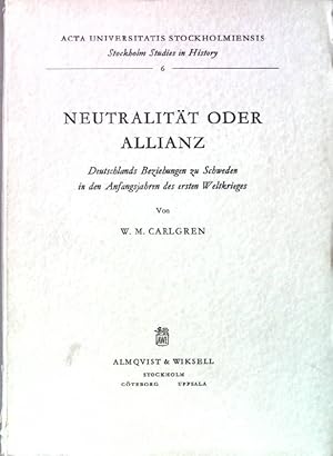 Imagen del vendedor de Neutralitt oder Allianz. Deutschlands Beziehungen zu Schweden in den Anfangsjahren des ersten Weltkrieges. Acta Universitatis Stockholmiensis. Band 6. a la venta por books4less (Versandantiquariat Petra Gros GmbH & Co. KG)