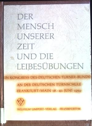 Der Mensch unserer Zeit und die Leibesübungen: Ein Kongress des Deutschen Turner-Bundes an der De...