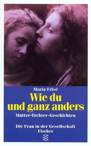 Bild des Verkufers fr Wie du und ganz anders : Mutter-Tochter-Geschichten. Maria Fris / Fischer ; 11826 : Die Frau in der Gesellschaft zum Verkauf von Antiquariat Buchhandel Daniel Viertel