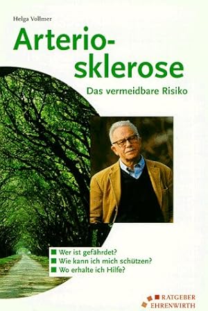 Arteriosklerose : das vermeidbare Risiko ; [wer ist gefährdet  ; wie kann ich mich schützen  ; wo...