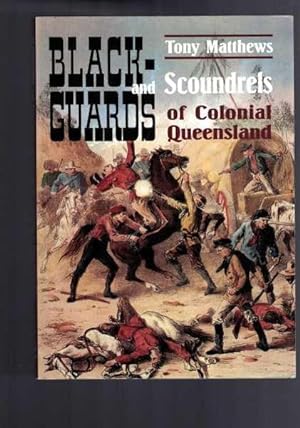 Seller image for Blackguards and Scoundrels of Colonial Queensland - True Stories of Crime, Passion and Punishment for sale by Berry Books
