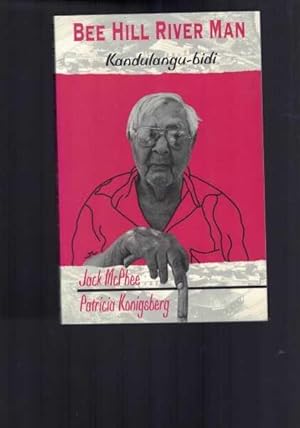 Seller image for Bee Hill River Man - Kandulangu-Bidi - Memories of Jack Mcphee for sale by Berry Books