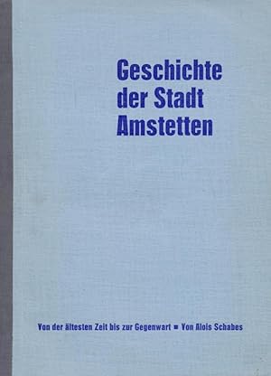 Seller image for Geschichte der Stadt Amstetten von der ltesten Zeit bis zur Gegenwart. for sale by Tills Bcherwege (U. Saile-Haedicke)
