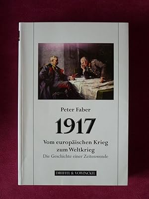 1917. Vom europäischen Krieg zum Weltkrieg. Die Geschichte einer Zeitwende.