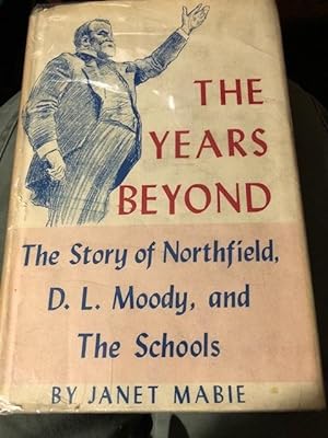 Immagine del venditore per The Years Beyond: The Story of Northfield, D. L. Moody, and The Schools. venduto da Ocean Tango Books