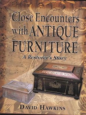 Close Encounters with Antique Furniture. A Restorer's Story.