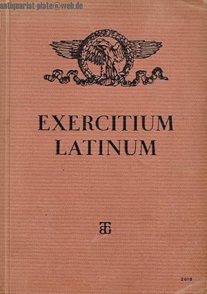 Exercitium Latinum. Teubners Lateinisches Unterrichtswerk zum Gebrauch an Aufbauschulen für Junge...