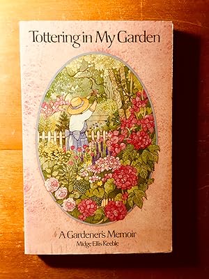 Seller image for Tottering in My Garden: A Gardener's Memoir with Notes for the Novice for sale by Samson Books