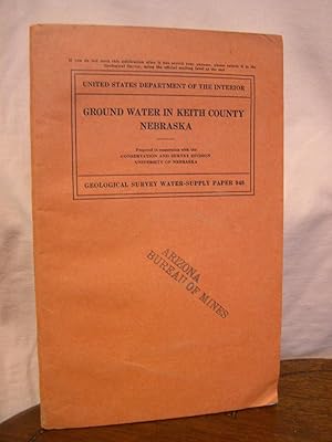 Seller image for GROUND WATER IN KEITH COUNTY, NEBRASKA, with sections on PLATTE VALLEY PUBLIC POWER AND IRRIGATION DISTRICT, SUTHERLAND PROJECT, and CENTRAL NEBRASKA PUBLIC POWER AND IRRIGATION DISTRICT, TRI-COUNTY PROJECT; WATER-SUPPLY PAPER 848 for sale by Robert Gavora, Fine & Rare Books, ABAA
